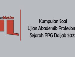 PPG 2023 : Kumpulan Soal Ujian Akademik Bidang Profesional Mata Pelajaran Sejarah