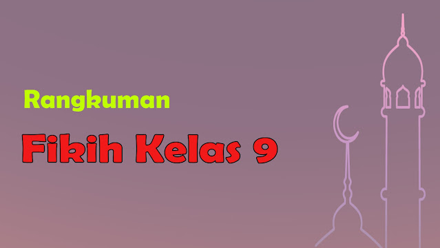 Rangkuman Fikih Kelas 9