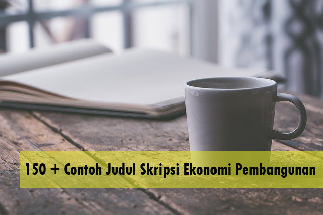 150 Contoh Judul Skripsi Ekonomi Pembangunan