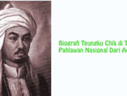 Biografi Teungku Chik di Tiro – Pahlawan Nasional Dari Aceh