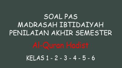Contoh Soal PAS Al-Quran Hadist MI/SD Kelas 1 2 3 4 5 6 Lengkap Kunci Jawaban 9 Soal dan Kunci Jawaban PAS AlQuran Hadist MI Kelas 1 2 3 4 5 6