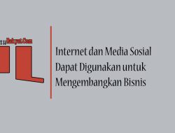 Bagaimana Internet dan Media Sosial Dapat Digunakan untuk Mengembangkan Bisnis