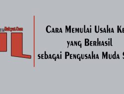 Cara Memulai Usaha Kecil yang Berhasil sebagai Pengusaha Muda Sukses