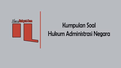 Kumpulan Soal essay hukum administrasi negara