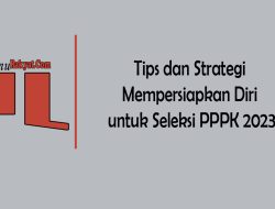 Tips dan Strategi Mempersiapkan Diri untuk Seleksi PPPK 2023