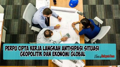 Perpu Cipta Kerja Langkah Antisipasi Situasi Geopolitik dan Ekonomi Global