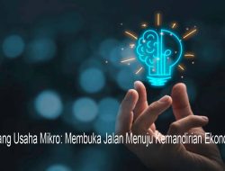 Peluang Usaha Mikro: Membuka Jalan Menuju Kemandirian Ekonomi