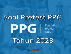Contoh Soal Pretest PPG Tipe A – Prediksi Soal PPG Tahun 2023