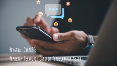 Mengenal ChatGPT: Membedah Teknologi Canggih Pembelajaran Mesin