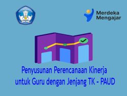 Penyusunan Perencanaan Kinerja untuk Guru dengan Jenjang TK – PAUD