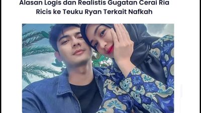 Alasan Logis dan Realistis Gugatan Cerai Ria Ricis ke Teuku Ryan Terkait Nafkah