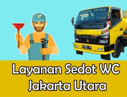 Sedot WC Jakarta Utara : Menjaga Kebersihan dan Kesehatan Lingkungan