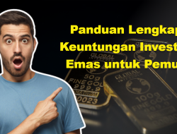Panduan Lengkap : Keuntungan Investasi Emas untuk Pemula