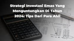 Strategi Investasi Emas yang Menguntungkan di Tahun 2024: Tips dari Para Ahli 5 Investasi Emas