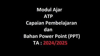 Modul Ajar, ATP, Capaian Pembelajaran dan Bahan Power Point (PPT) Tahun Ajaran 2024-2025