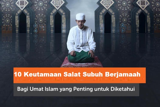 10 Keutamaan Salat Subuh Berjamaah: Terbebas dari Neraka Jahanam dan Dimudahkan Rezeki 1 10 Keutamaan Salat Subuh Berjamaah Terbebas dari Neraka Jahanam dan Dimudahkan Rezeki