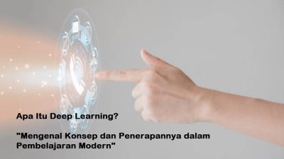 Apa Itu Deep Learning? Mengenal Konsep dan Penerapannya dalam Pembelajaran Modern Tahun 2025 9 Apa Itu Deep Learning? Mengenal Konsep dan Penerapannya dalam Pembelajaran Modern